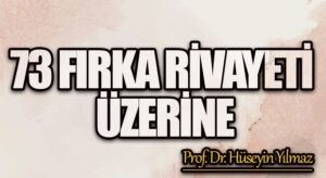 73 FIRKA RİVAYETİ ÜZERİNE