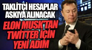 Elon Musk’tan Twitter İçin Yeni Adım!