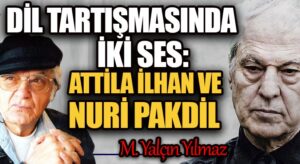 Dil tartışmasında iki ses: Attila İlhan ve Nuri Pakdil
