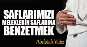Saflarımızı Meleklerin Saflarına Benzetmek