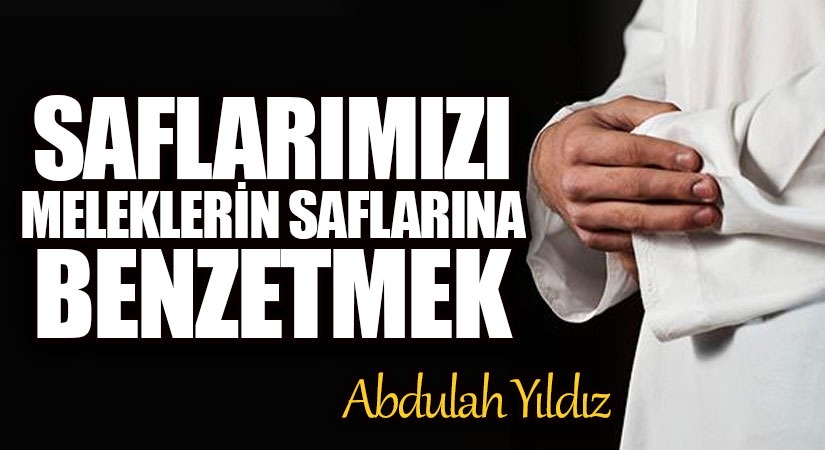 Saflarımızı Meleklerin Saflarına Benzetmek