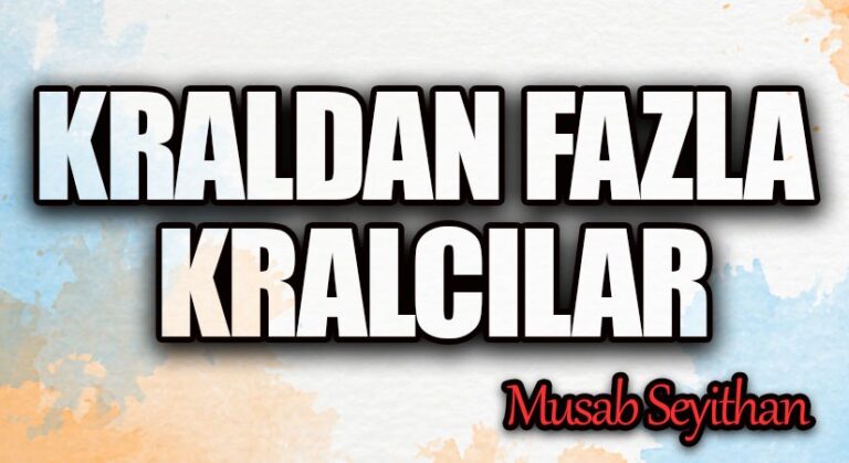 KRALDAN FAZLA KRALCILAR