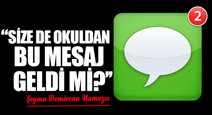 SİZE DE OKULDAN BU MESAJ GELDİ Mİ?