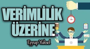 VERİMLİLİK ÜZERİNE        
