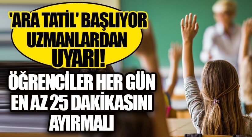 ‘Ara Tatil’ Başlıyor. Uzmanlardan Uyarı!