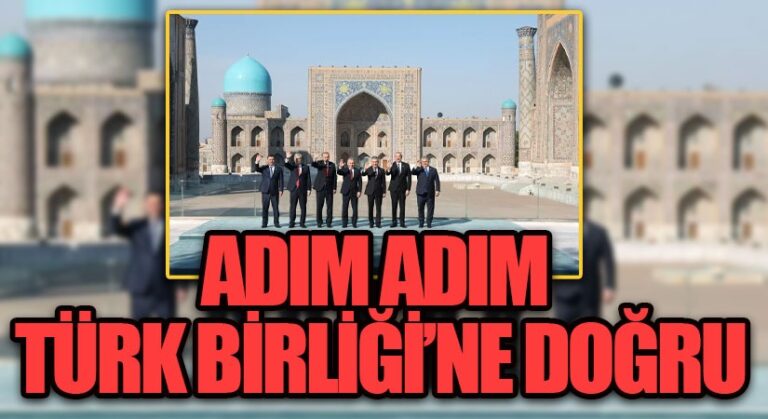 ADIM ADIM TÜRK BİRLİĞİNE DOĞRU