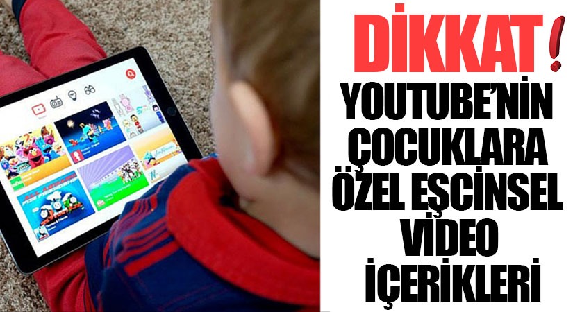 DİKKAT : YOUTUBE’İN ÇOCUKLARA ÖZEL EŞCİNSEL VİDEO İÇERİKLERİ