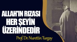 ALAH’IN RIZASI, HER ŞEYİN ÜZERİNDEDİR 