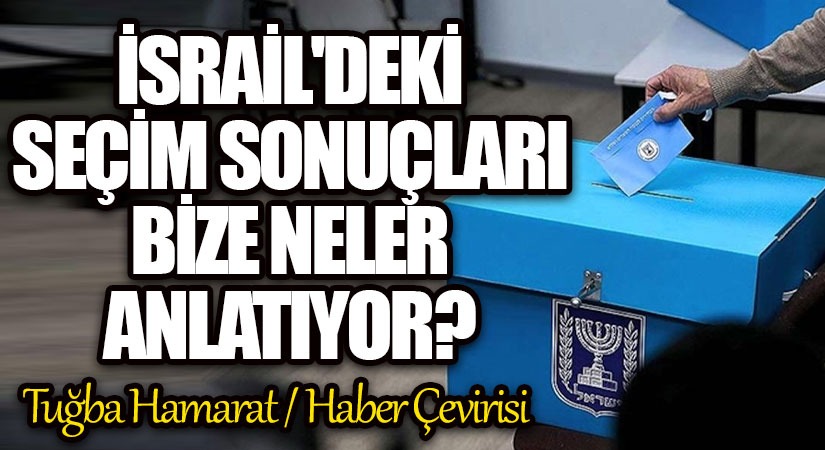İsrail’deki Seçim Sonuçları Bize Neler Anlatıyor?