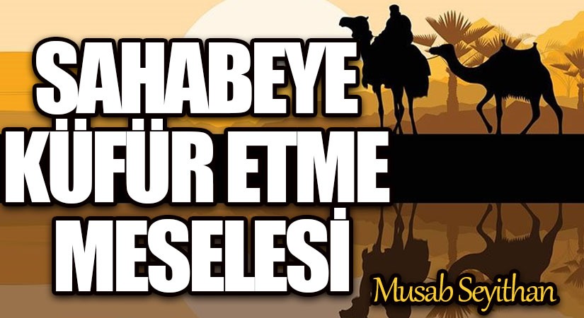 SAHABEYE KÜFRETME MESELESİ