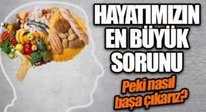 Hayatımızın En Büyük Sorunu! Peki Nasıl Başa Çıkarız