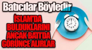 Batıcılar Böyledir İslam’da Bulduklarını Ancak Batıda Görünce Alırlar
