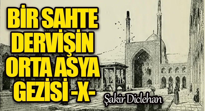 BİR SAHTE DERVİŞİN ORTA ASYA GEZİSİ -X-