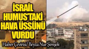 İsrail Humus’taki Hava Üssünü Vurdu