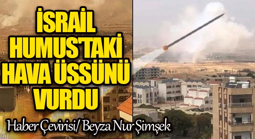 İsrail Humus’taki Hava Üssünü Vurdu