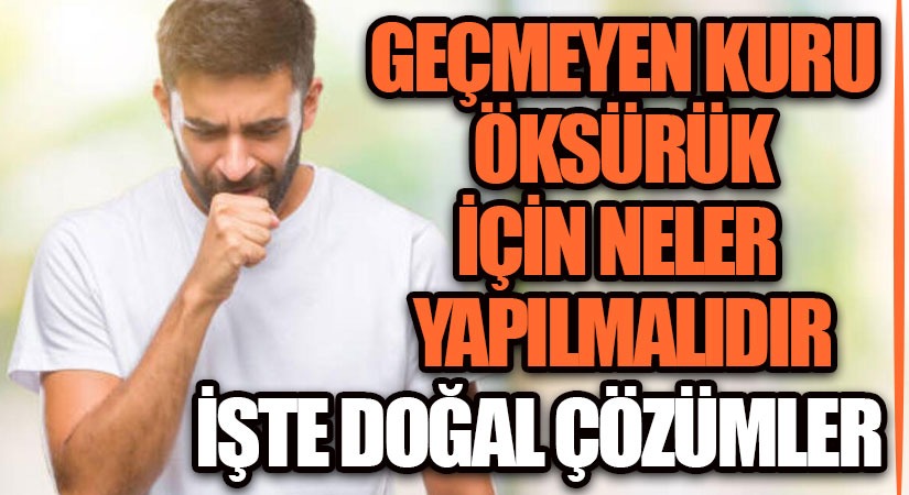 Geçmeyen Kuru Öksürük İçin Neler Yapılmalıdır? İşte Doğal Çözümler
