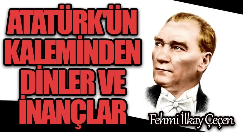Atatürk’ün Kaleminden Dinler ve İnançlar