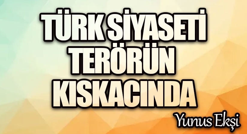 Türk Siyaseti Terörün Kıskacında