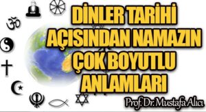 DİNLER TARİHİ AÇISINDAN NAMAZIN ÇOK BOYUTLU ANLAMLARI