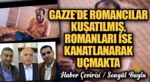 GAZZE’DE ROMANCILAR KUŞATILMIŞ, ROMANLARI İSE KANATLANARAK UÇMAKTA