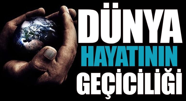 DÜNYA HAYATININ GEÇİCİLİĞİ