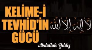 Kelime-i Tevhid’in Gücü