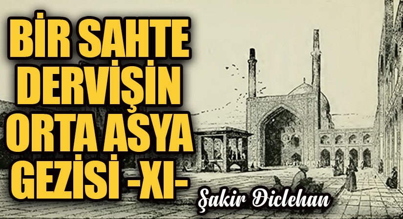BİR SAHTE DERVİŞİN ORTA ASYA GEZİSİ -XI-