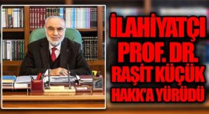 İlahiyatçı Prof. Dr. Raşit Küçük Hakka Yürüdü