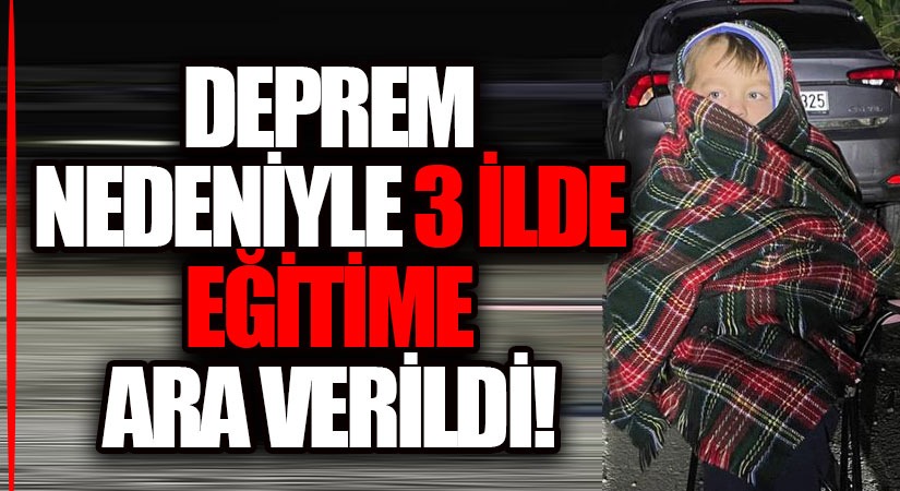 Deprem Sonrası 3 İlde Eğitime Ara Verildi