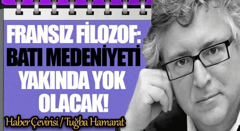 Fransız Filozof: Batı Medeniyeti Yakında Yok Olacak