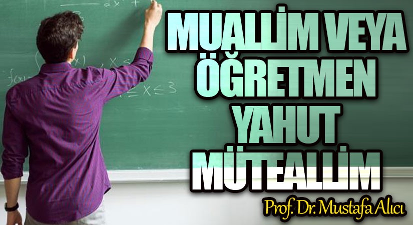 Muallim veya Öğretmen Yahut Müteallim