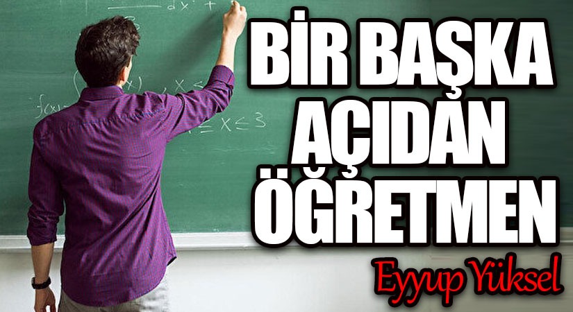 BİR BAŞKA AÇIDAN ÖĞRETMEN  