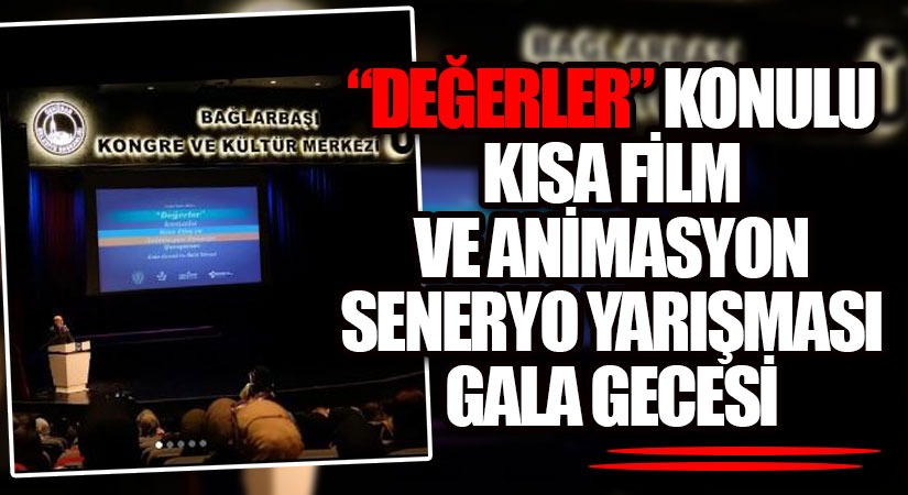 “DEĞERLER” KONULU KISA FİLM VE ANİMASYON SENERYO YARIŞMASI GALA GECESİ