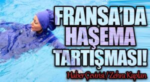 FRANSA’DA HAŞEMA TARTIŞMASI!