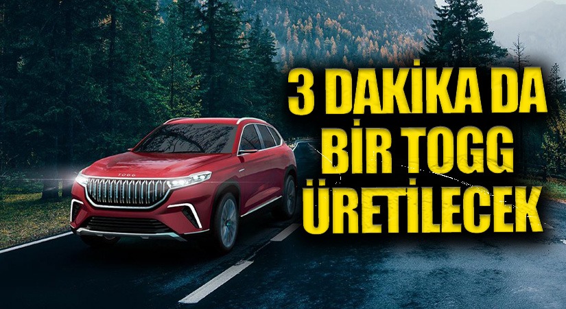 “ÜÇ DAKİKADA BİR TOGG ÜRETİLECEK” 