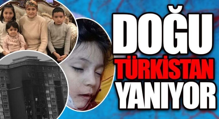 DOĞU TÜRKÜSTAN YANIYOR