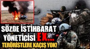 MİT’TEN PKK’NIN İSTİHBARAT SORUMLUSUNA OPERASYON