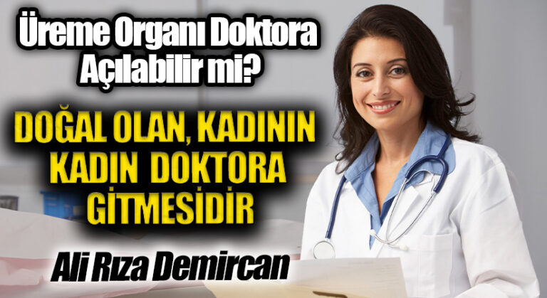 DOĞAL OLAN, KADININ KADIN DOKTORA GİTMESİDİR