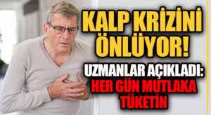 KALP KRİZİNİ ÖNLÜYOR! UZMANLAR AÇIKLADI: HER GÜN MUTLAKA TÜKETİN