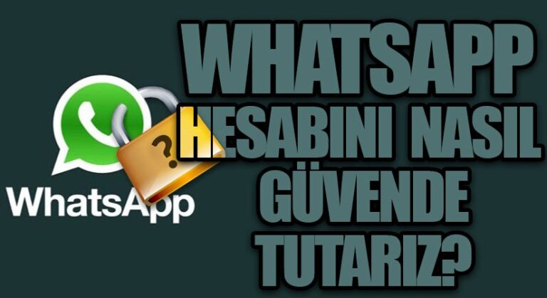 Whatsapp Hesabını Nasıl Güvende Tutarız?