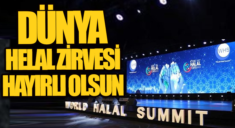 DÜNYA HELAL ZİRVESİ HAYIRLI OLSUN