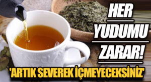 HER YUDUMU ZARAR! ‘ARTIK SEVEREK İÇMEYECEKSİNİZ’