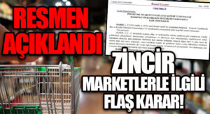 ZİNCİR MARKETLERLE İLGİLİ FLAŞ KARAR! RESMEN AÇIKLANDI