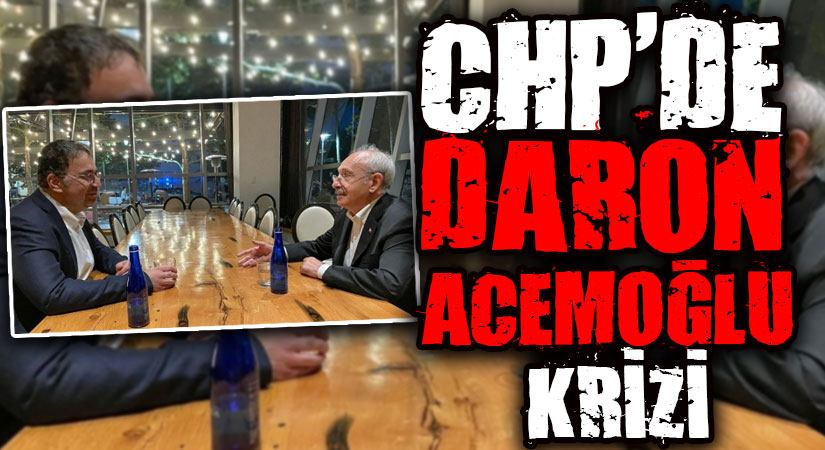 CHP’DE DARON ACEMOĞLU KRİZİ