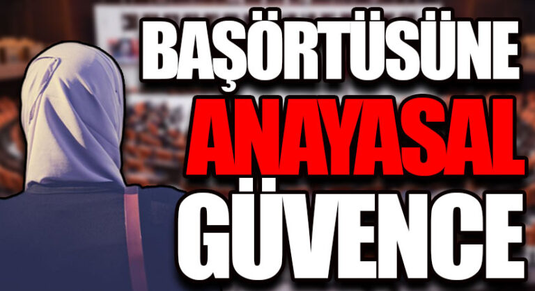 BAŞÖRTÜSÜNE ANAYASAL GÜVENCE