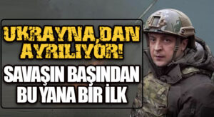 UKRAYNA’DAN AYRILIYOR! SAVAŞIN BAŞINDAN BU YANA BİR İLK