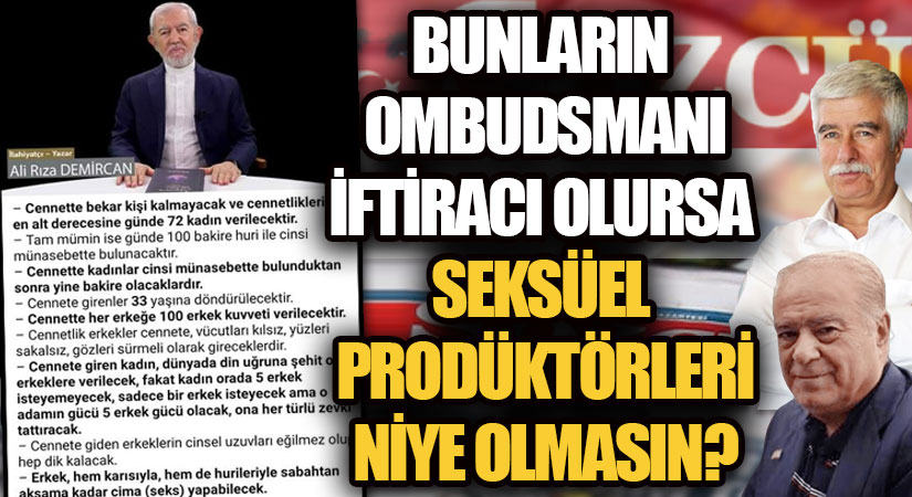 BUNLARIN OMBUDSMANI İFTİRACI OLURSA  SEKSÜEL PRODÜKTÖRLERİ NİYE OLMASIN?