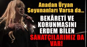 BEKÂRETİ ve KORUNMASINI ERDEM BİLEN SANATÇILARIMIZ DA VAR