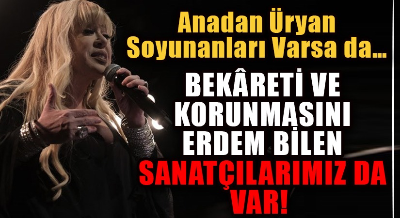 BEKÂRETİ ve KORUNMASINI ERDEM BİLEN SANATÇILARIMIZ DA VAR