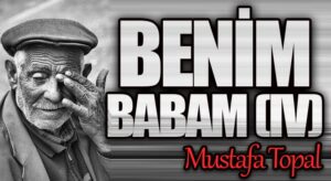 BENİM BABAM (IV)